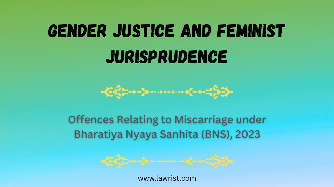 Offences Relating to Miscarriage under Bharatiya Nyaya Sanhita (BNS), 2023 | Gender Justice and Feminist Jurisprudence
